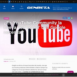 Genbeta 14/9/16 - ¿YouTube Community?