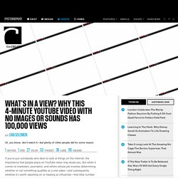 What's In A View? Why This 4-Minute YouTube Video With No Images Or Sounds Has 100,000 Views