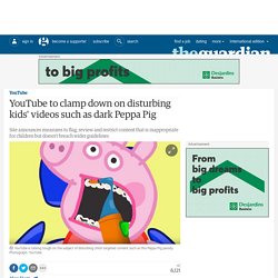 YouTube to clamp down on disturbing kids' videos such as dark Peppa Pig