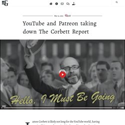 YouTube and Patreon taking down The Corbett Report