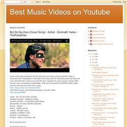 Best Music Videos on Youtube: Bol Do Na Zara (Cover Song) - Azhar - Somnath Yadav - ThePortalStar