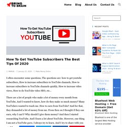 How To Get YouTube Subscribers The Best Tips Of 2020 - Bring To Brain