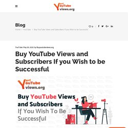 Buy YouTube Views and Subscribers If you Wish to be Successful