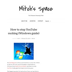 How to stop YouTube sucking (Windows guide)
