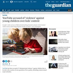 YouTube accused of 'violence' against young children over kids' content