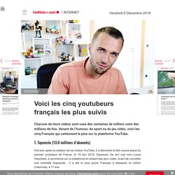 Voici les cinq youtubeurs français les plus suivis - Edition du soir Ouest France - 06/12/2019