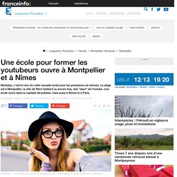 Une école pour former les youtubeurs ouvre à Montpellier et à Nîmes - France 3 Languedoc-Roussillon