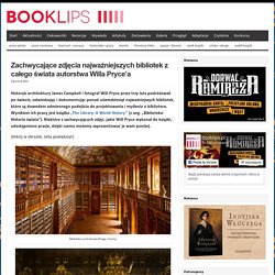 Zachwycające zdjęcia najważniejszych bibliotek z całego świata autorstwa Willa Pryce’a : Booklips.pl