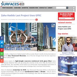 Zaha Hadids Last Project Uses Gfrc