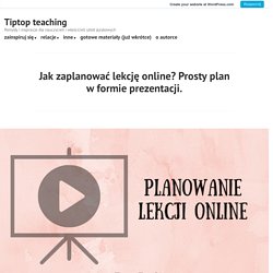 Jak zaplanować lekcję online? Prosty plan w formie prezentacji. – Tiptop teaching