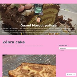 Zébra cake – Quand Margot patisse