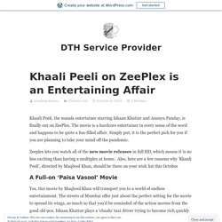 Khaali Peeli on ZeePlex is an Entertaining Affair – DTH Service Provider