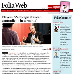 foliaweb: Clevers: ‘Zelfplagiaat is een contradictio in teminis