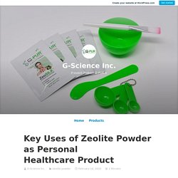 Key Uses of Zeolite Powder as Personal Healthcare Product – G-Science Inc.