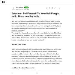 Zetaclear: Bid Farewell To Your Nail Fungis, Hello There Healthy Nails.