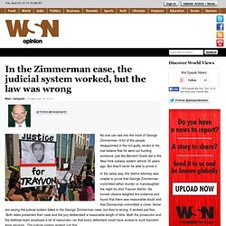 In the Zimmerman case, the judicial system worked, but the law was wrong