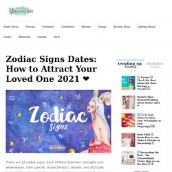 Zodiac Signs Dates: How to Attract Your Loved One 2021 ❤️