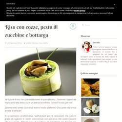 Riso con cozze, pesto di zucchine e bottarga - Smeralda blog