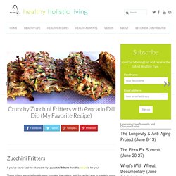 Crunchy Zucchini Fritters with Avocado Dill Dip (My Favorite Recipe)