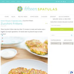 Zucchini Fritters - Easy Zucchini Recipes - Fifteen Spatulas
