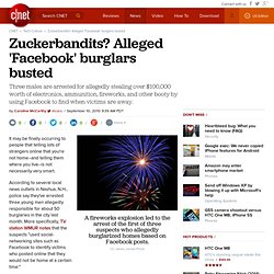 Zuckerbandits? Alleged 'Facebook' burglars busted