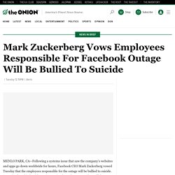 Mark Zuckerberg Vows Employees Responsible For Facebook Outage Will Be Bullied To Suicide
