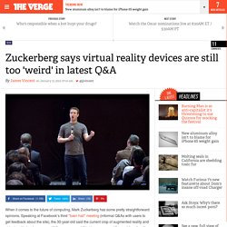 Zuckerberg says virtual reality devices are still too 'weird' in latest Q&A