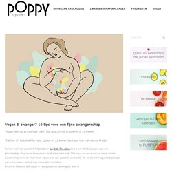 Vegan & zwanger? 16 tips voor een fijne zwangerschap - poppy to PUMPKIN